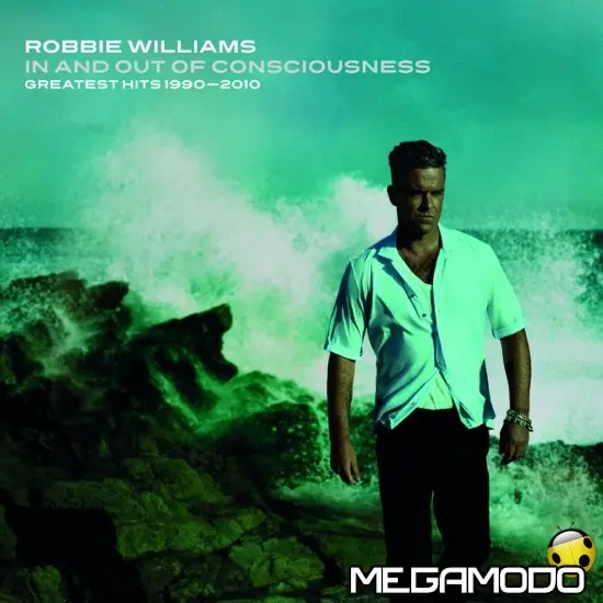 Robbie Williams, In and out of consciousness -The Greatest Hits 1990-2010