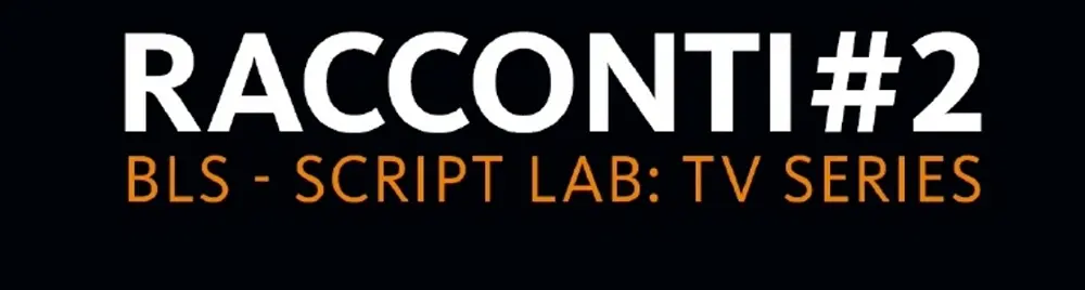 Racconti#2, lo Script Lab dedicato alla serialità televisiva 