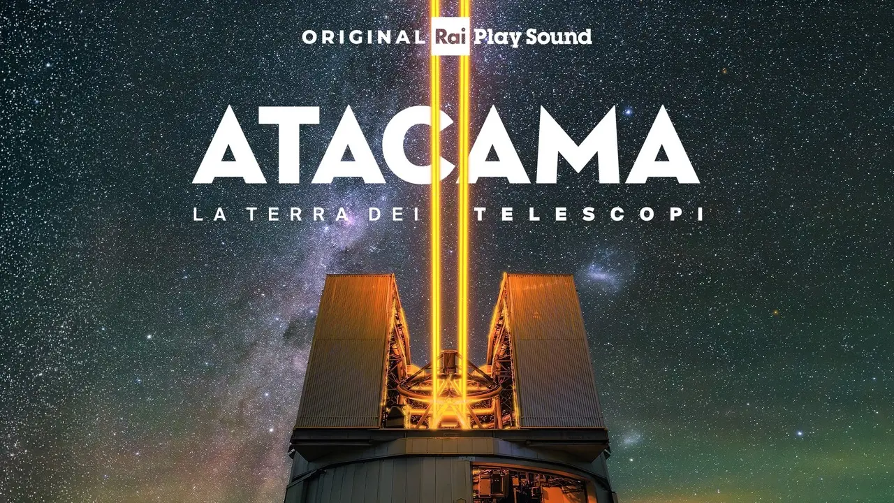 Atacama la terra dei telescopi: il nuovo podcast RaiPlay Sound esplora l'Universo